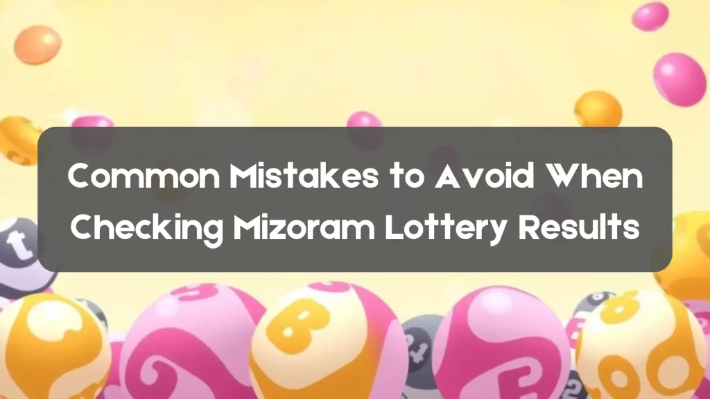 Common Mistakes to Avoid When Checking Mizoram Lottery Results