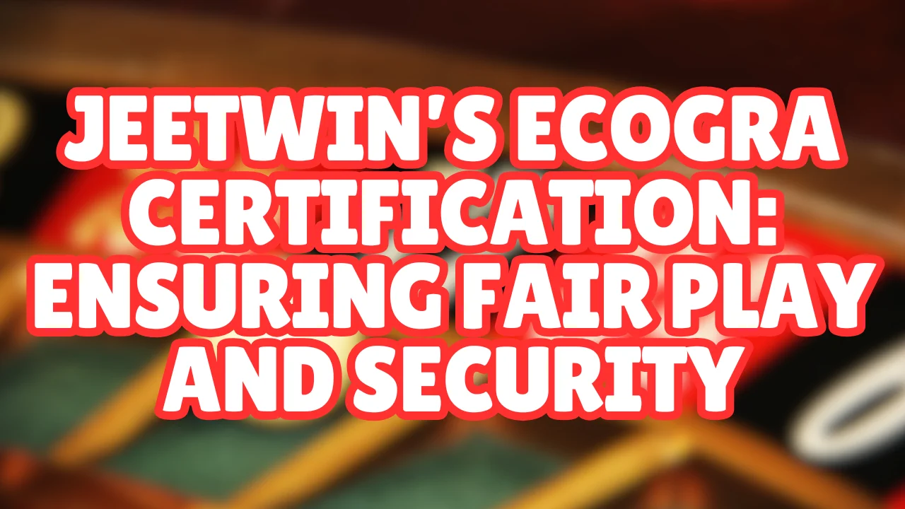 Jeetwin’s eCOGRA Certification: Ensuring Fair Play and Security