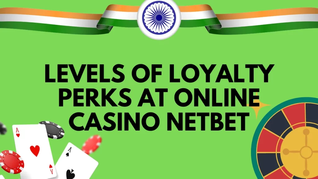 Levels of Loyalty Perks at Online Casino NetBet